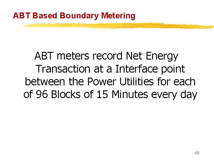 ABT Based Boundary Metering ABT meters record Net Energy Transaction at a Interface point