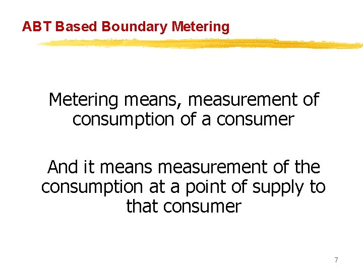 ABT Based Boundary Metering means, measurement of consumption of a consumer And it means