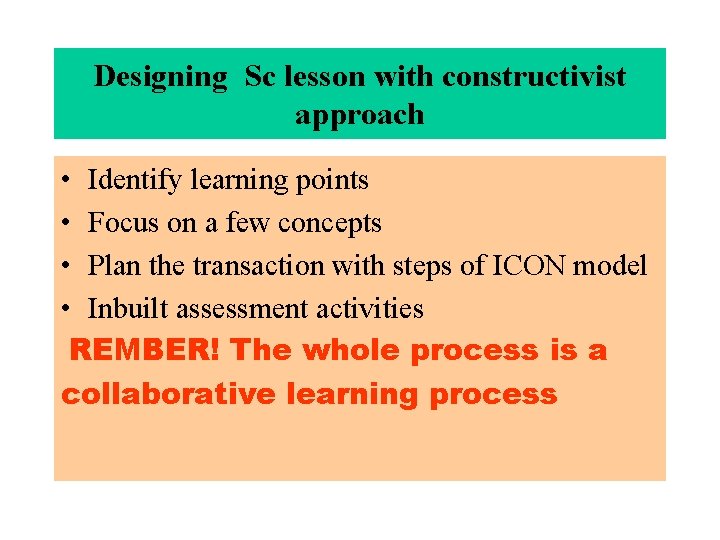 Designing Sc lesson with constructivist approach • Identify learning points • Focus on a