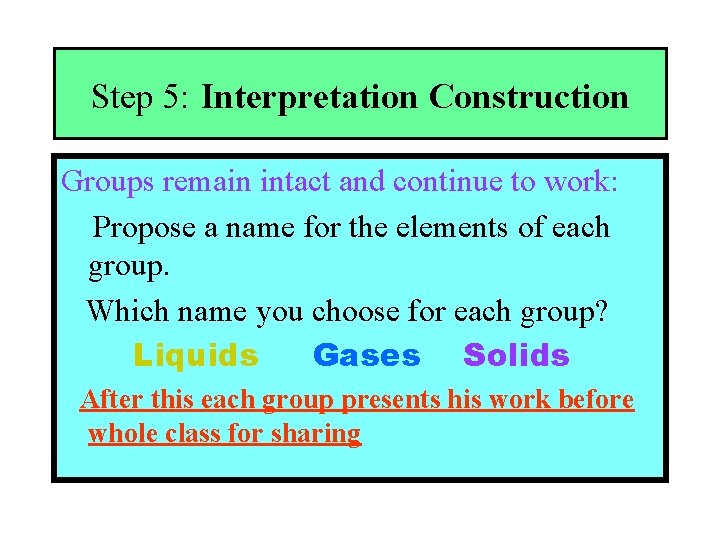 Step 5: Interpretation Construction Groups remain intact and continue to work: Propose a name