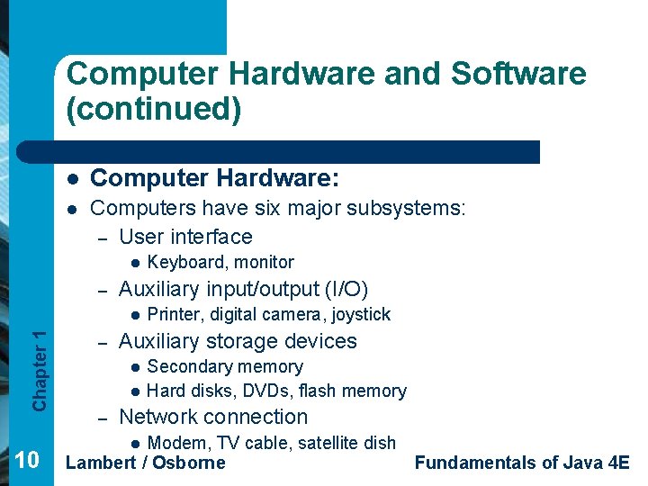 Computer Hardware and Software (continued) l Computer Hardware: l Computers have six major subsystems: Computer Hardware and Software (continued) l Computer Hardware: l Computers have six major subsystems: