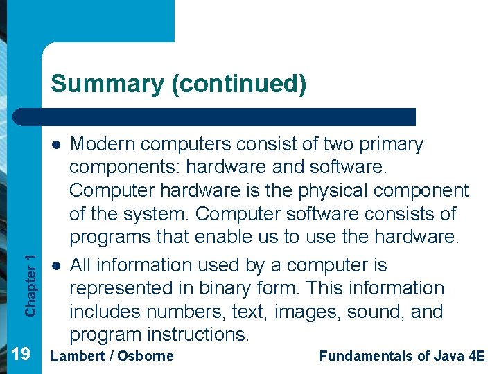Summary (continued) Chapter 1 l 19 l Modern computers consist of two primary components: Summary (continued) Chapter 1 l 19 l Modern computers consist of two primary components:
