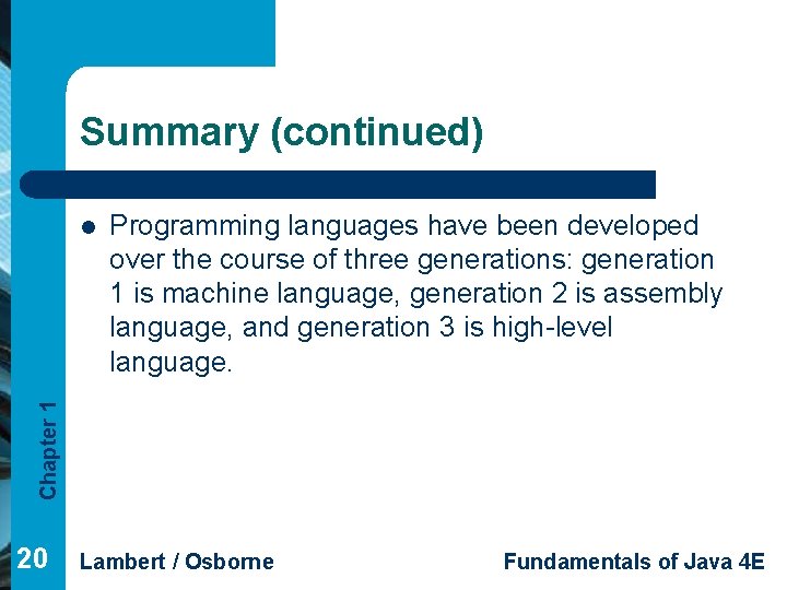 Summary (continued) Programming languages have been developed over the course of three generations: generation Summary (continued) Programming languages have been developed over the course of three generations: generation
