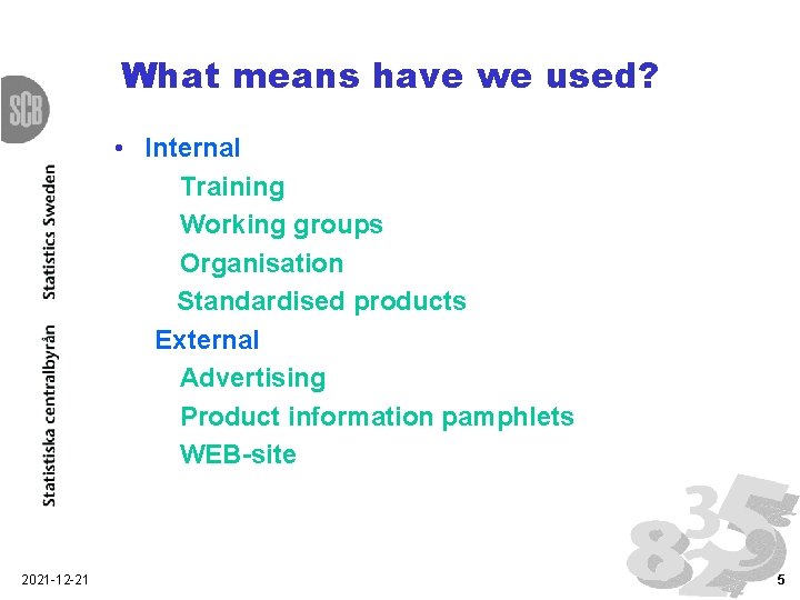 What means have we used? • Internal Training Working groups Organisation Standardised products External