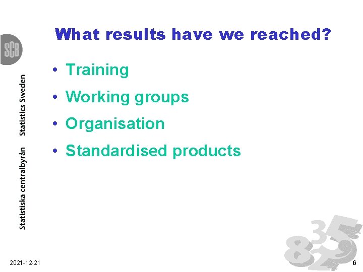 What results have we reached? • Training • Working groups • Organisation • Standardised