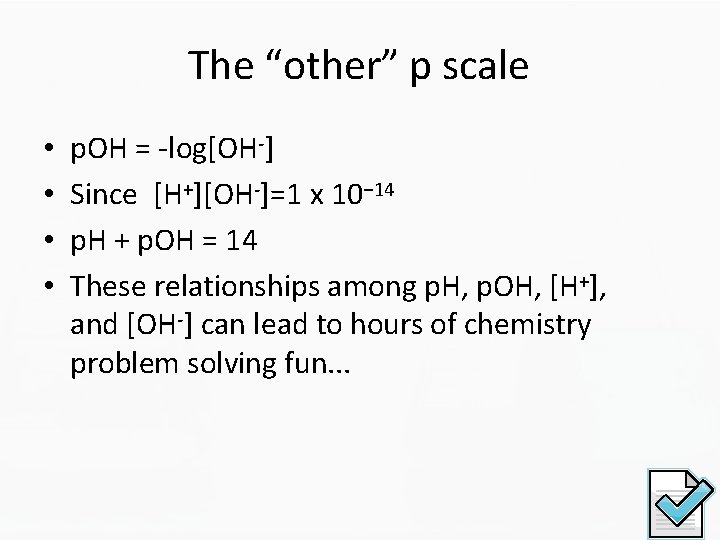 The “other” p scale • • p. OH = -log[OH-] Since [H+][OH-]=1 x 10−