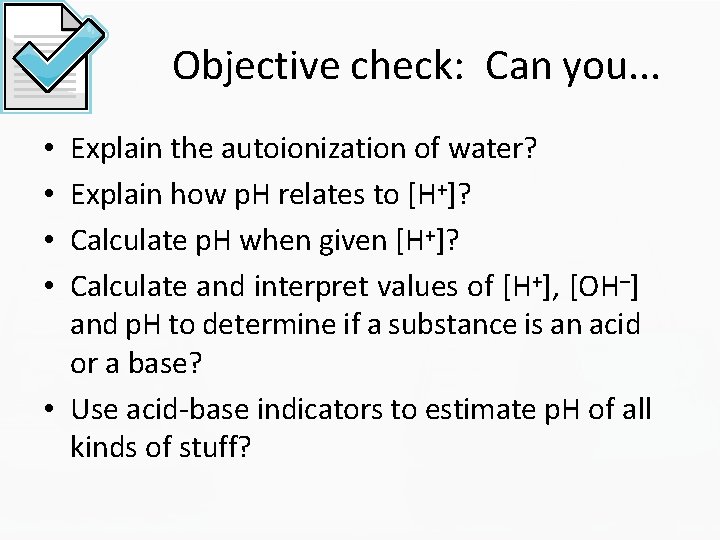 Objective check: Can you. . . Explain the autoionization of water? Explain how p.