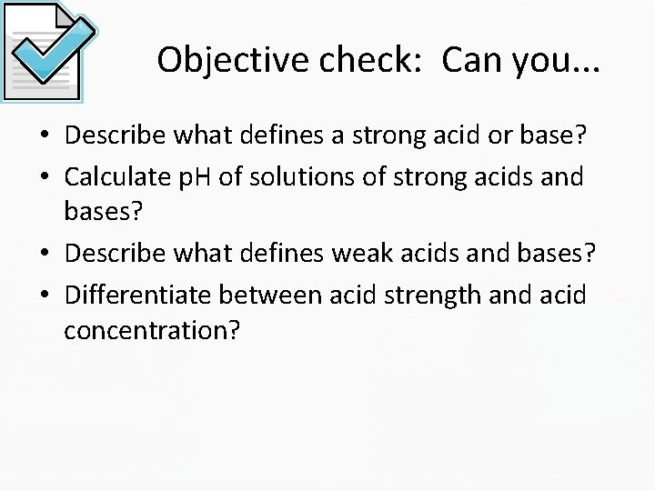 Objective check: Can you. . . • Describe what defines a strong acid or