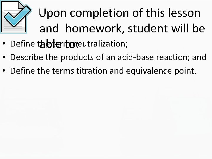 Upon completion of this lesson and homework, student will be Define the term neutralization;