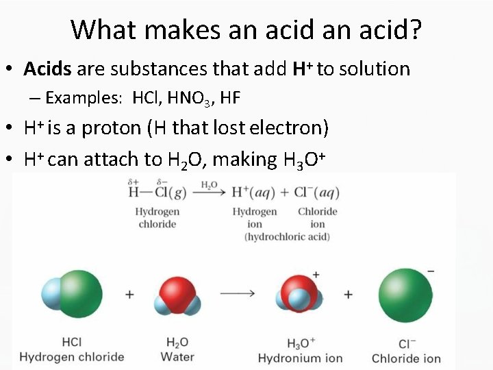What makes an acid? • Acids are substances that add H+ to solution –