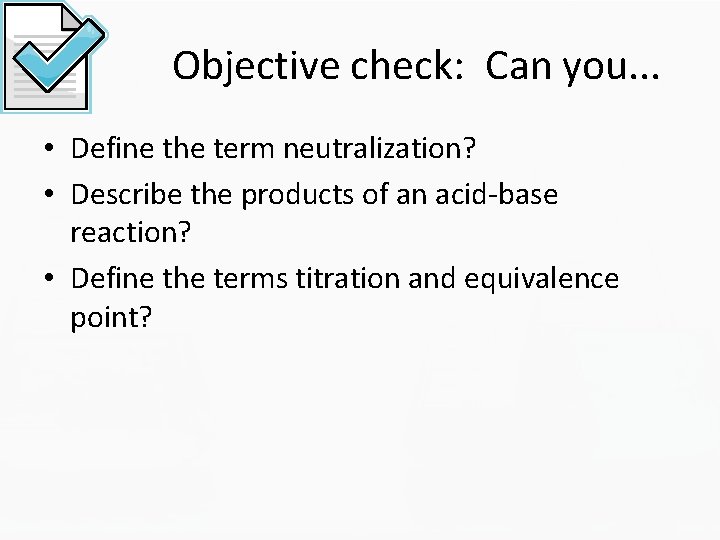 Objective check: Can you. . . • Define the term neutralization? • Describe the