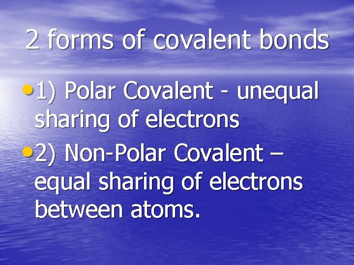 2 forms of covalent bonds • 1) Polar Covalent - unequal sharing of electrons