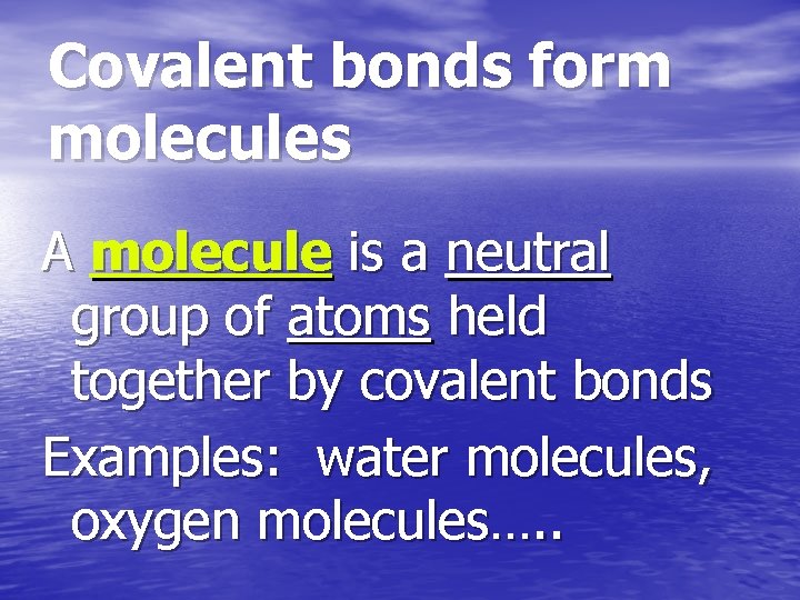Covalent bonds form molecules A molecule is a neutral group of atoms held together