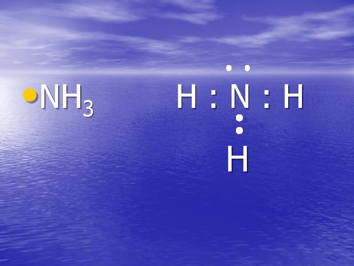  • NH 3 H: N: H H 