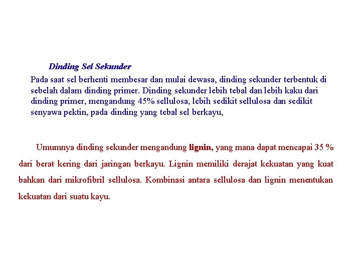 Dinding Sel Sekunder Pada saat sel berhenti membesar dan mulai dewasa, dinding sekunder terbentuk