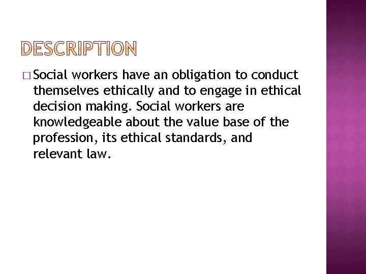 � Social workers have an obligation to conduct themselves ethically and to engage in