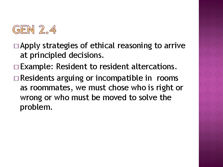 � Apply strategies of ethical reasoning to arrive at principled decisions. � Example: Resident