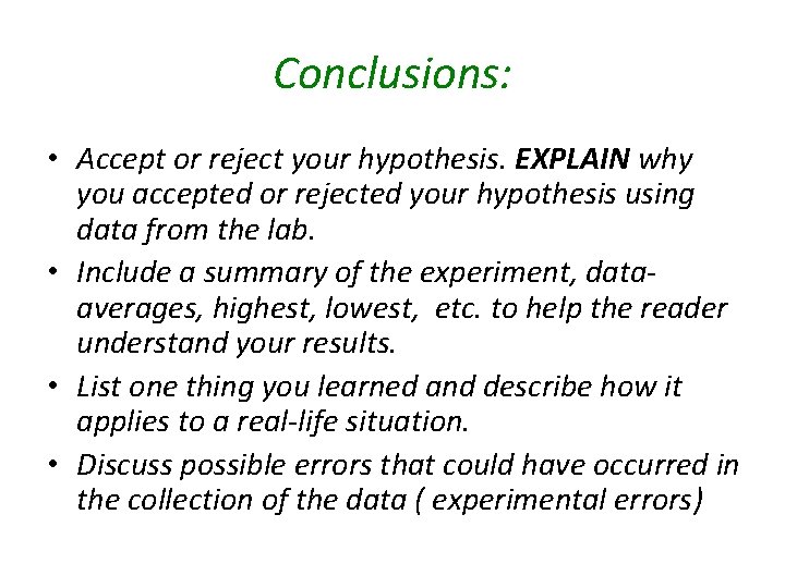 Conclusions: • Accept or reject your hypothesis. EXPLAIN why you accepted or rejected your