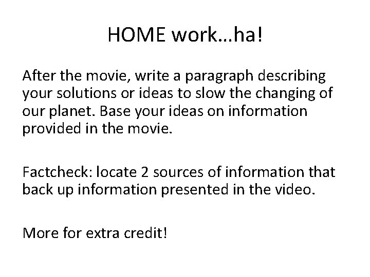 HOME work…ha! After the movie, write a paragraph describing your solutions or ideas to