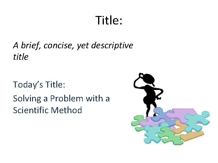 Title: A brief, concise, yet descriptive title Today’s Title: Solving a Problem with a
