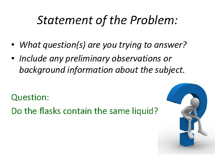 Statement of the Problem: • What question(s) are you trying to answer? • Include
