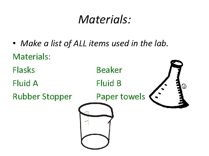 Materials: • Make a list of ALL items used in the lab. Materials: Flasks