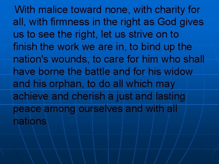 With malice toward none, with charity for all, with firmness in the right as
