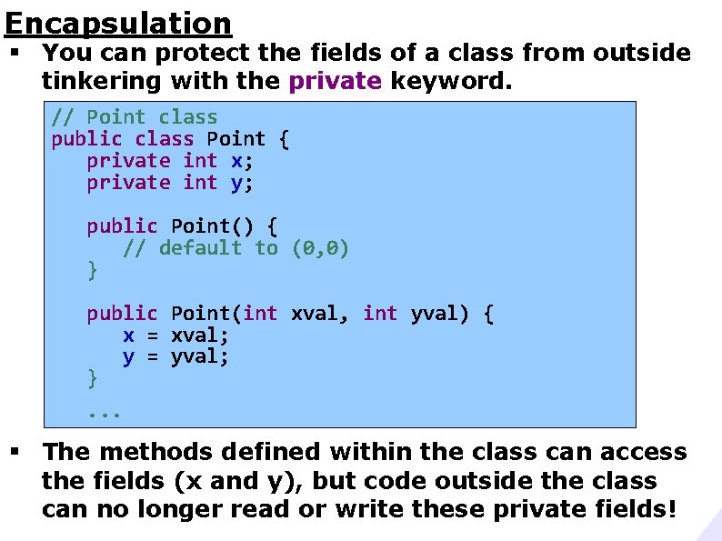 Encapsulation § You can protect the fields of a class from outside tinkering with