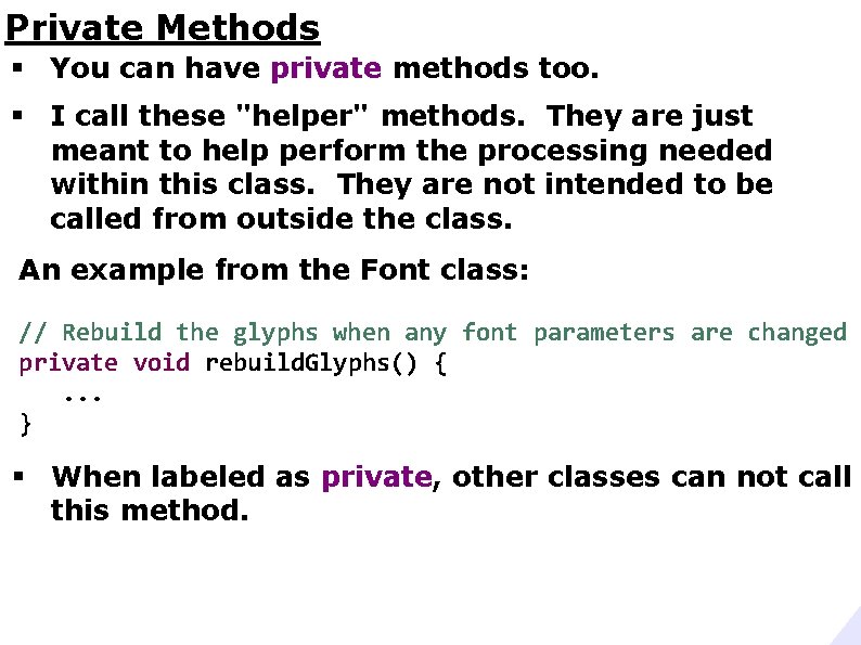 Private Methods § You can have private methods too. § I call these "helper"