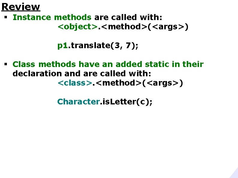 Review § Instance methods are called with: <object>. <method>(<args>) p 1. translate(3, 7); §