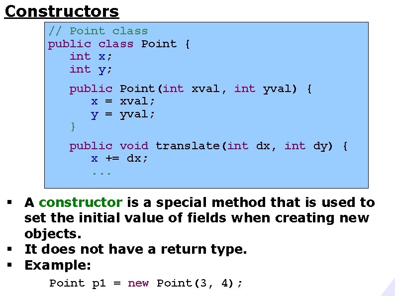 Constructors // Point class public class Point { int x; int y; public Point(int