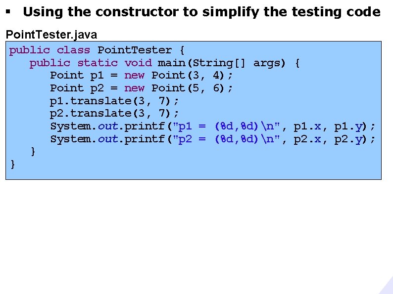 § Using the constructor to simplify the testing code Point. Tester. java public class
