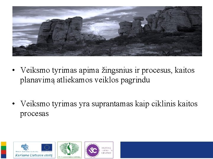  • Veiksmo tyrimas apima žingsnius ir procesus, kaitos planavimą atliekamos veiklos pagrindu •