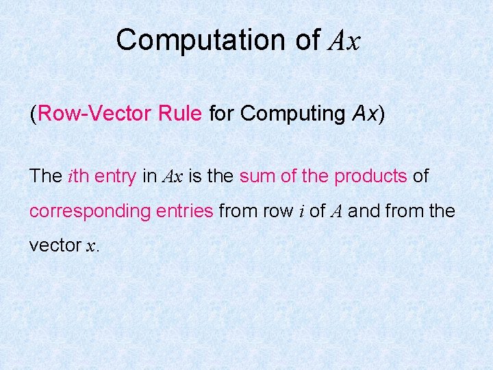 Computation of Ax (Row-Vector Rule for Computing Ax) The ith entry in Ax is