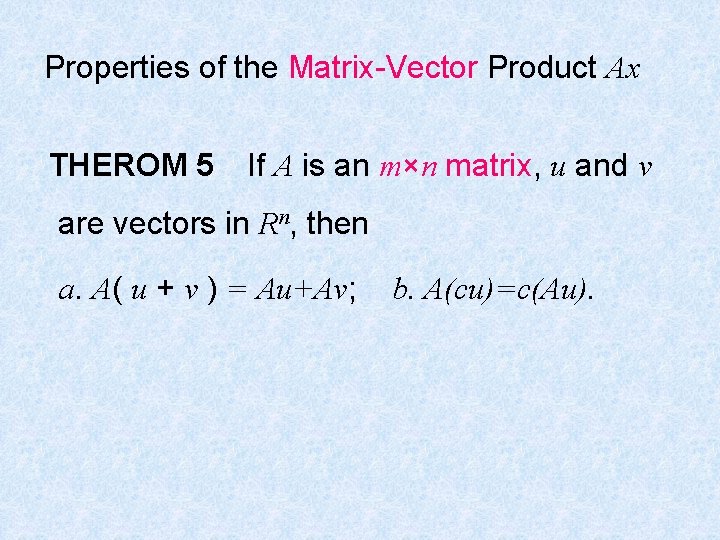 Properties of the Matrix-Vector Product Ax THEROM 5 If A is an m×n matrix,