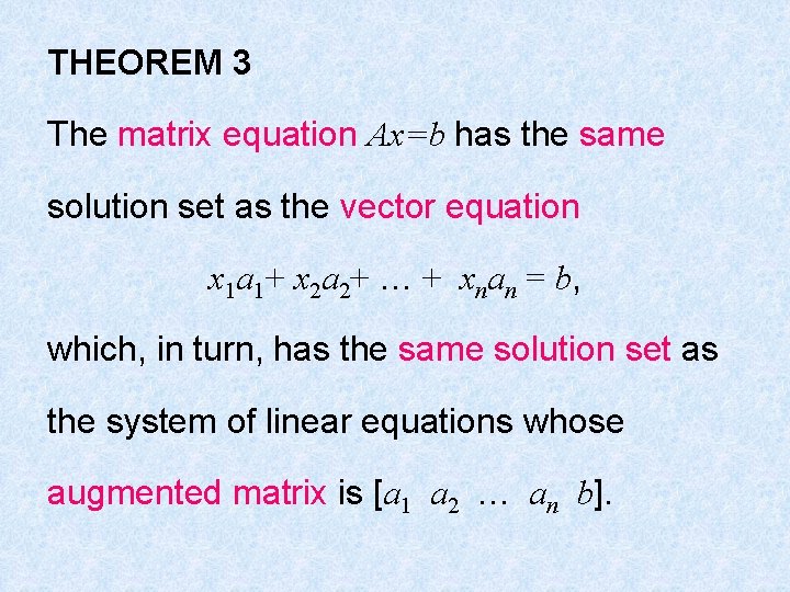 THEOREM 3 The matrix equation Ax=b has the same solution set as the vector