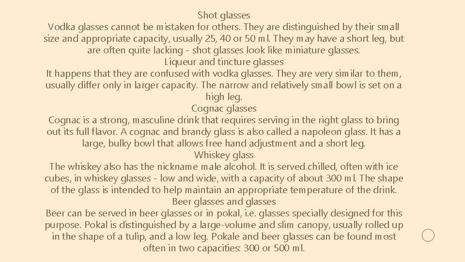 Shot glasses Vodka glasses cannot be mistaken for others. They are distinguished by their