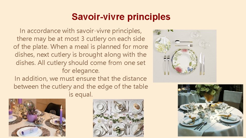 Savoir-vivre principles In accordance with savoir-vivre principles, there may be at most 3 cutlery