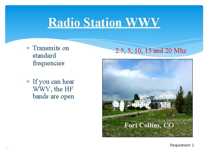 Radio Station WWV Transmits on standard frequencies 2. 5, 5, 10, 15 and 20