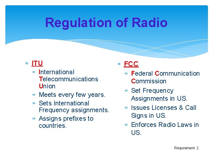 Regulation of Radio ITU International Telecommunications Union Meets every few years. Sets International Frequency