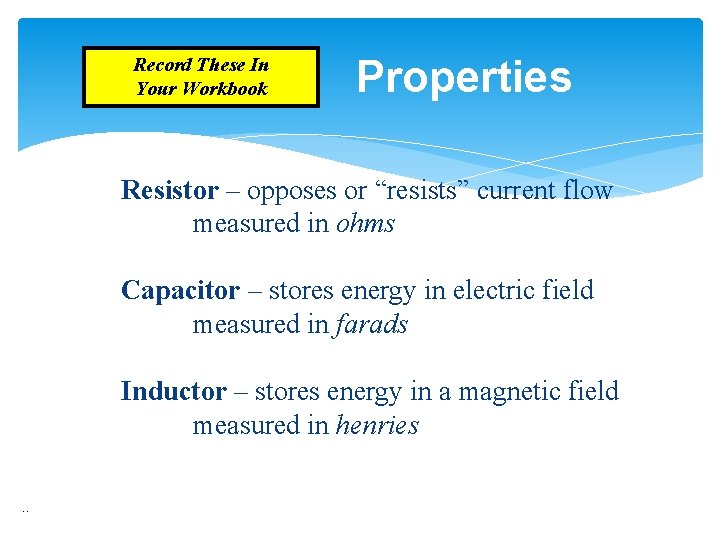 Record These In Your Workbook Properties Resistor – opposes or “resists” current flow measured