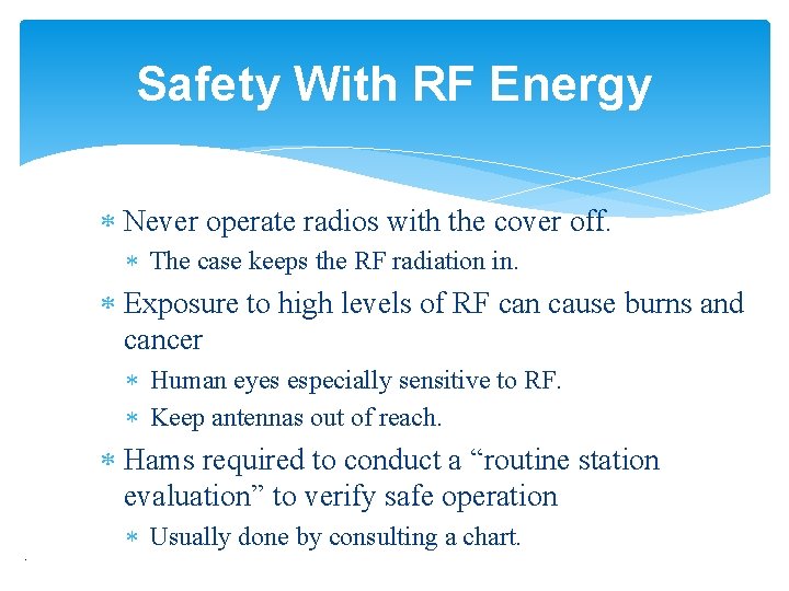 Safety With RF Energy Never operate radios with the cover off. The case keeps