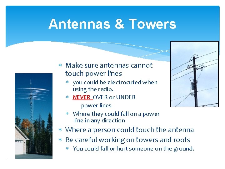 Antennas & Towers Make sure antennas cannot touch power lines you could be electrocuted