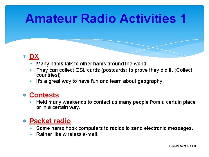 Amateur Radio Activities 1 DX Many hams talk to other hams around the world