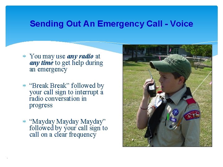 Sending Out An Emergency Call - Voice You may use any radio at any