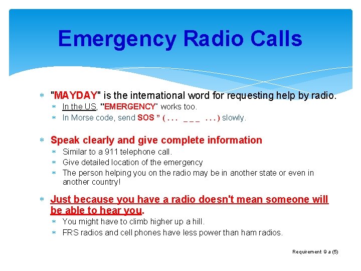 Emergency Radio Calls "MAYDAY" is the international word for requesting help by radio. In