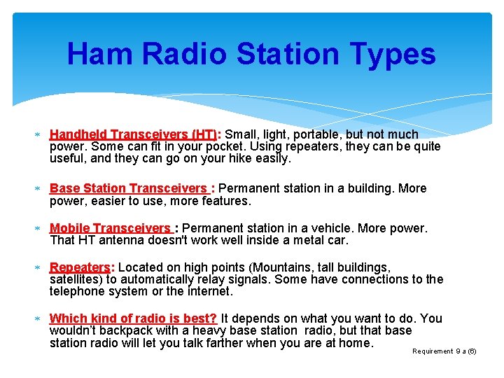 Ham Radio Station Types Handheld Transceivers (HT): Small, light, portable, but not much power.
