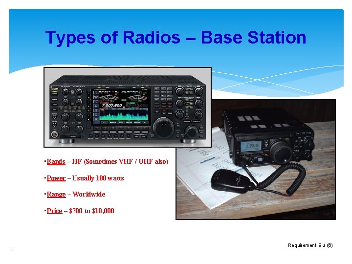 Types of Radios – Base Station • Bands – HF (Sometimes VHF / UHF