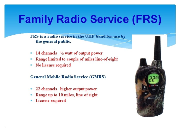 Family Radio Service (FRS) FRS is a radio service in the UHF band for