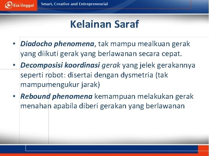 Kelainan Saraf • Diadocho phenomena, tak mampu mealkuan gerak yang diikuti gerak yang berlawanan